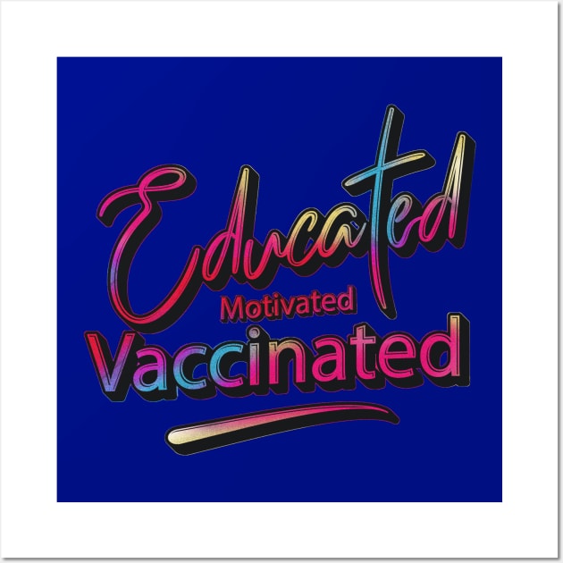 Educated Motivated Vaccinated Wall Art by Sanzida Design